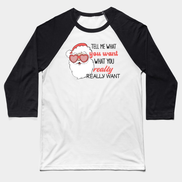 Tell Me What You Want What You Really Really Want Baseball T-Shirt by MZeeDesigns